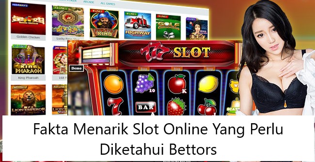 Fakta Menarik Slot Online Yang Perlu Diketahui Bettors