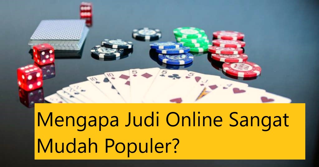 Mengapa Judi Online Sangat Mudah Populer?