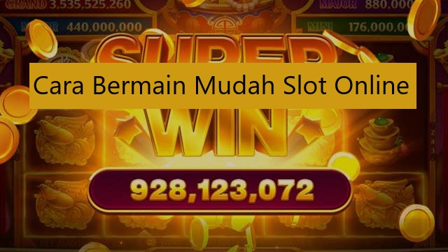 Cara Bermain Mudah Slot Online