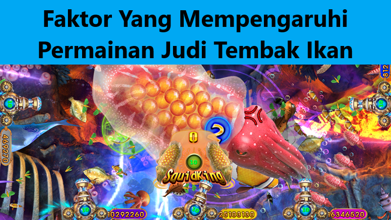 Faktor Yang Mempengaruhi Permainan Judi Tembak Ikan