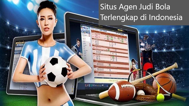 Inilah Situs Agen Judi Bola Terlengkap di Indonesia