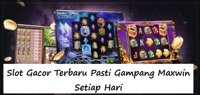 Slot Gacor Terbaru Pasti Gampang Maxwin Setiap Hari