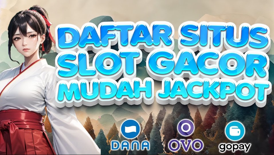 Daftar dan Main Hanya di Situs Slot Gacor dengan Jackpot Besar Yang Mudah Didapatkan